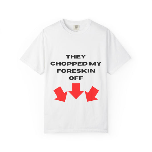 They Chopped My Foreskin Off T-Shirt | Funny Statement Tee, Red Arrow Graphic